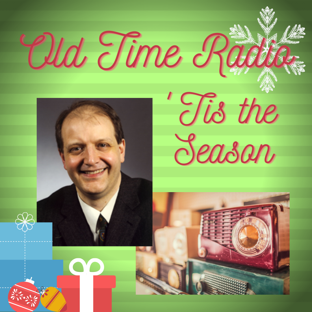 A photo of Steve Darnall with text "Old Time Radio: 'Tis the Season" and a picture of an old fashioned radio with cartoon presents.
