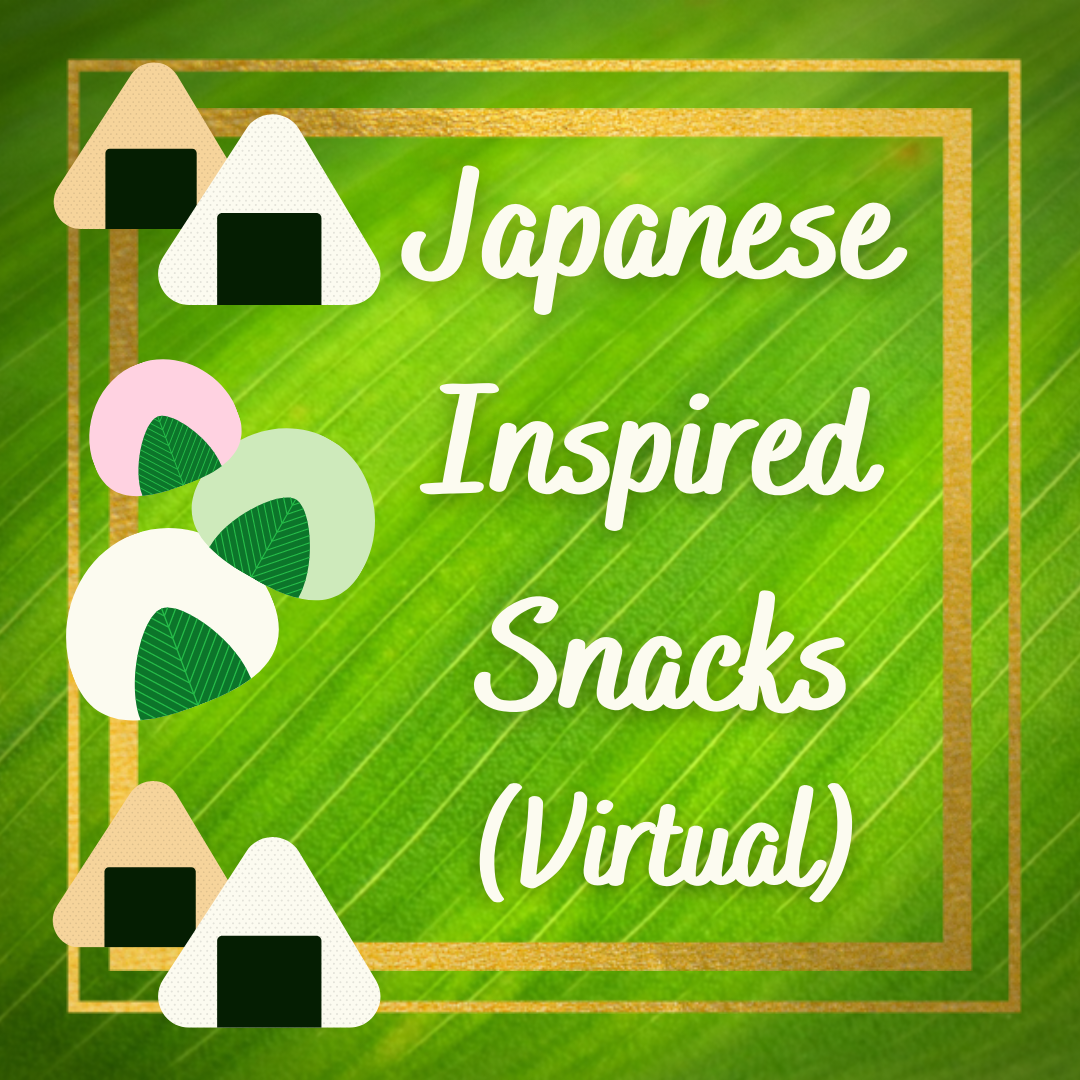 A graphic with a green background and gold border.  Images of onigiri and mochi are on the left.  The text "Japanese Inspired Snacks (Virtual)" is on the right.