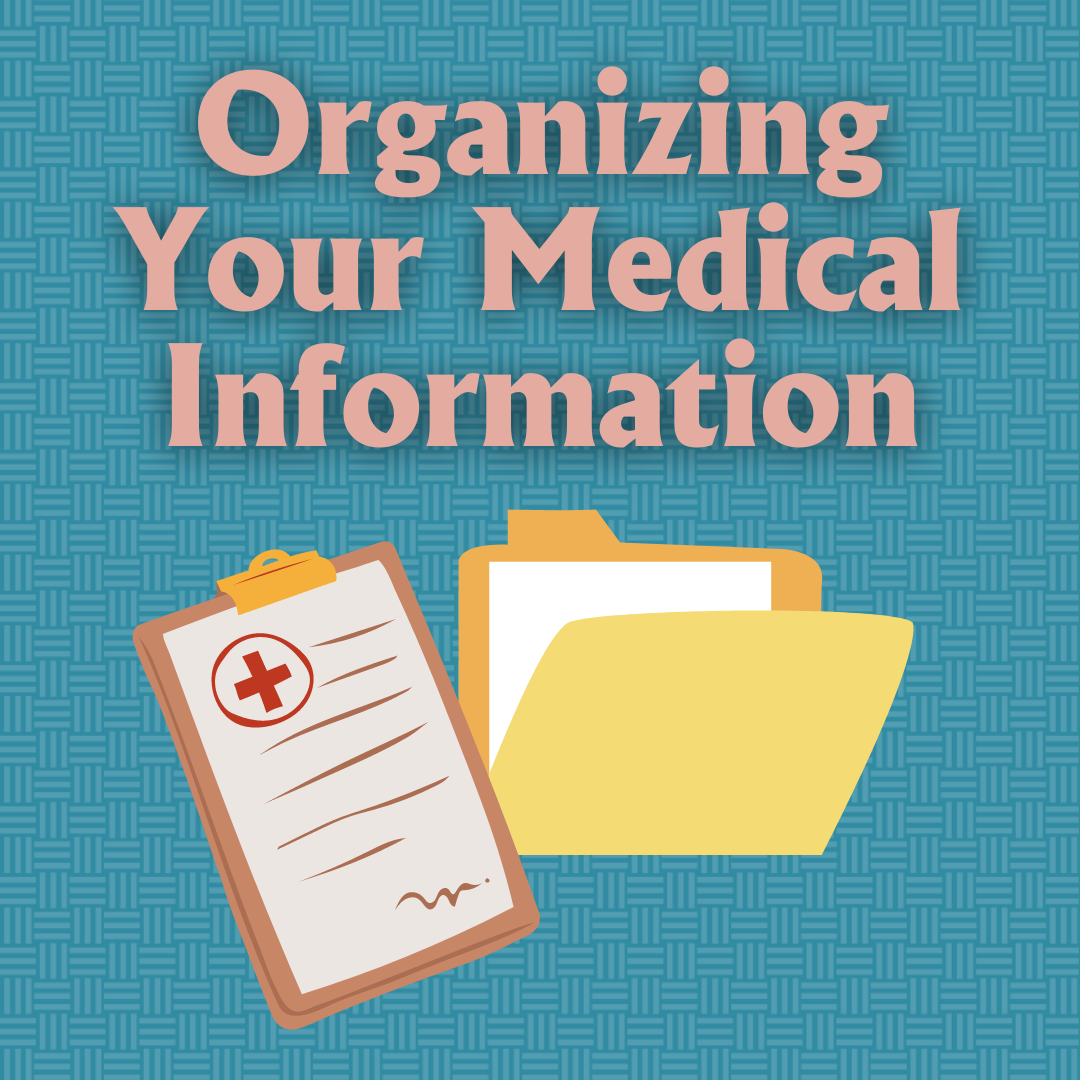 A graphic with a blue background and clip art of a clipboard and file folder.  The text "Organizing Your Medical Information" is at the top.