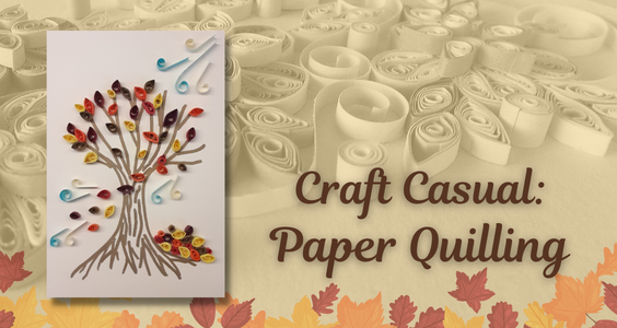 An image showing an autumn tree made with curled strips of paper on top of a sepia toned image of quilling designs.  Fall leaves are across the bottom and the text "Craft Casual: Paper Quilling" is on the right.