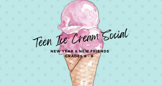 Cartoon ice cream cone. Text Reads: Teen Ice Cream Social. New Year and New Friends. Grades 6 - 8