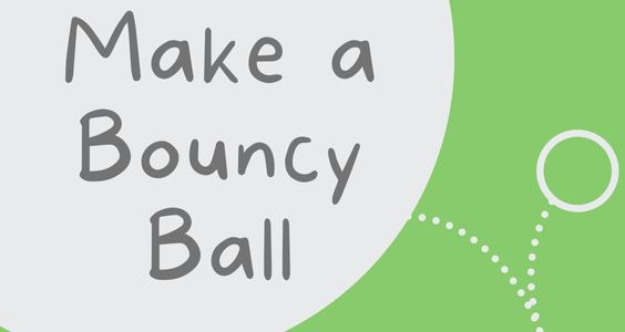 Text reads "make a bouncy ball" with an image of a that that is bouncing.