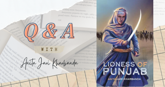 Text Reads: Q & A with Anita Kharbanda with image of the book Lioness of Punjab