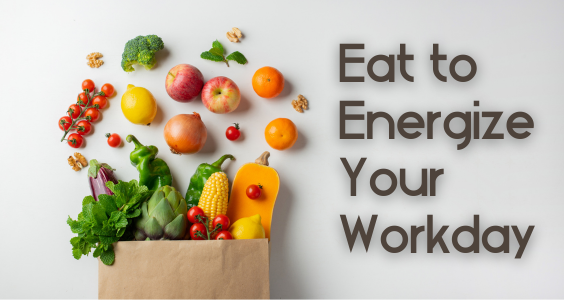 A photo of fruits and vegetables coming out of a grocery bag with the text "Eat to Energize Your Workday" on the right.