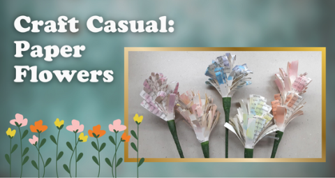 A picture of paper flowers made of books pages on a teal background.  The text "Craft Casual: Paper Flowers" is in the upper left.  A graphic of several blooming flowers is in the lower left.