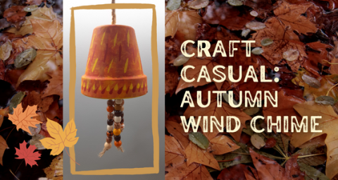 A picture of a wind chime made of a painted terra cotta flower pot and wooden beads.  The background is autumn leaves.  Text on the right reads "Craft Casual: Autumn Wind Chime".