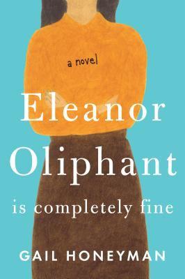 Book cover of Eleanor Oliphant is Completely Fine by Gail Honeyman.