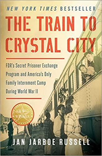 The Train to Crystal City by Jan Jarboe Russell